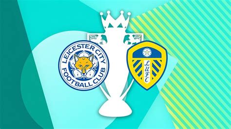 Leicester City vs Leeds United - Great Solution Online Journal Navigateur