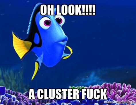 OH LOOK!!!! A CLUSTER FUCK - Dory from Nemo (5 second memory) | Make a Meme