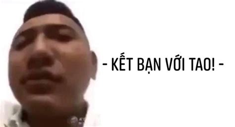 Kết bạn với tao! - Tùng Bùng Nổ - Ảnh Chế Meme