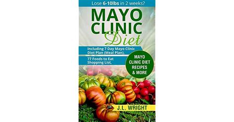 Mayo Clinic Diet: Lose 6-10lbs in 2 weeks?: Including 7 Day Mayo Clinic Diet Plan (Meal Plan ...