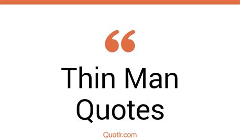 45+ Controversy Thin Man Quotes That Will Unlock Your True Potential