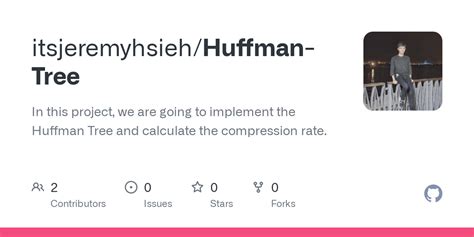 GitHub - itsjeremyhsieh/Huffman-Tree: In this project, we are going to ...