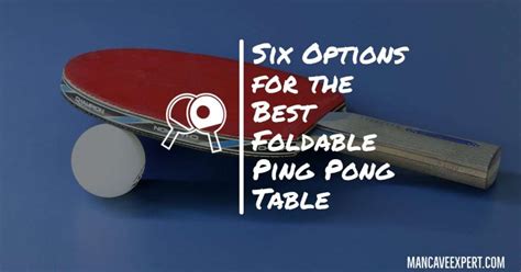 Best Foldable Ping Pong Table for Your Man Cave - mancaveexpert.com