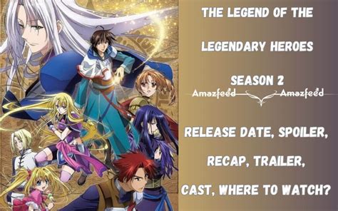 The Legend of the Legendary Heroes Season 2 Release Date, News, Cast, Spoilers & Updates » Amazfeed