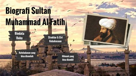 Biografi Sultan Muhammad Al-Fatih by Idaman Loli on Prezi