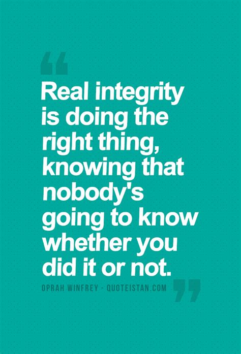 Oprah Winfrey: Real integrity is doing the right thing, knowing that nobody's going to know ...