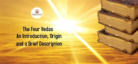 The Four Vedas -An Introduction, Origin and a Brief Description