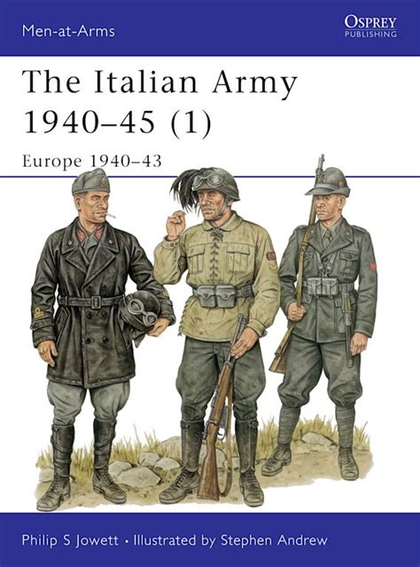 The Italian Army 1940–45 (1): Europe 1940–43: Men-at-Arms Philip Jowett ...