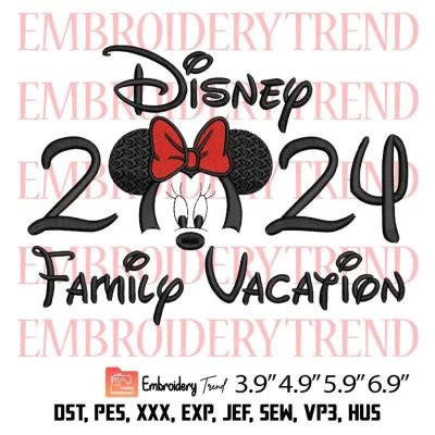 Minnie Disney Family Vacation 2024 Embroidery Design, 2024 Minnie Mouse Embroidery Digitizing ...