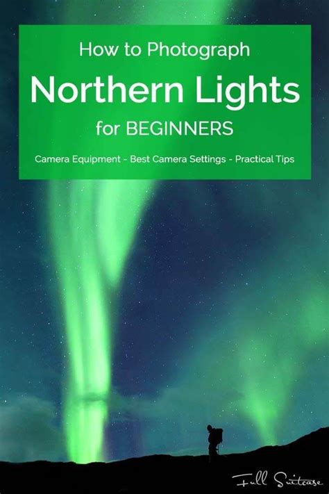 How To Photograph Northern Lights – Tips for Beginners | Northern ...