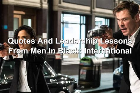 Quotes And Leadership Lessons From Men In Black: International