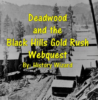 Deadwood and the Black Hills Gold Rush Webquest by History Wizard