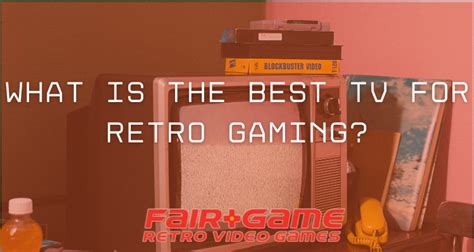 What Is the Best TV for Retro Gaming? – Fair Game Video Games