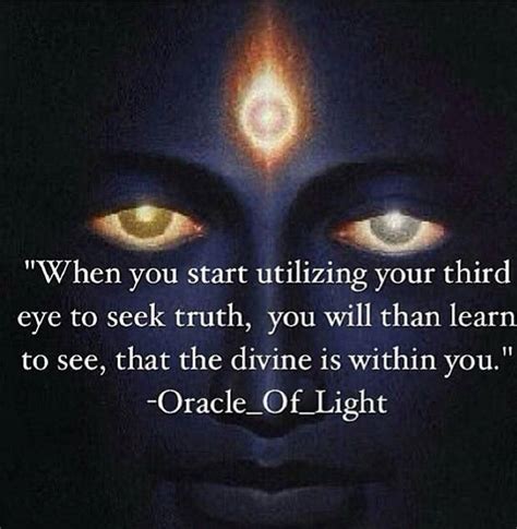 "When you start utilizing your third eye to seek truth, you will then learn to see thjat the ...