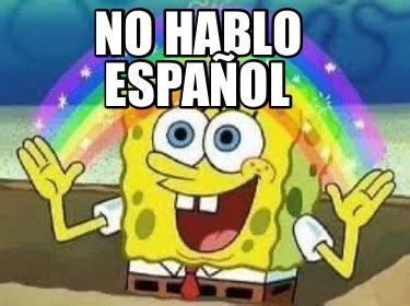 Meme Creator - Funny no hablo español Meme Generator at MemeCreator.org!