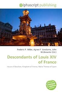 Descendants of Louis XIV of France: House of Bourbon, Kingdom of France, Maria Theresa of Spain ...