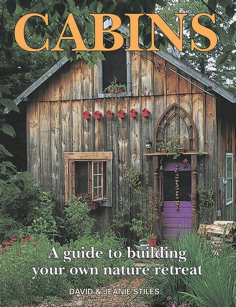 CABINS: A GUIDE TO BUILDING YOUR OWN NATURE RETREAT – Grit