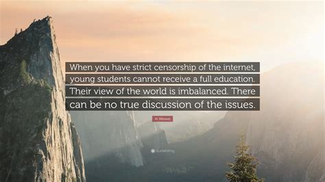 Ai Weiwei Quote: “When you have strict censorship of the internet ...