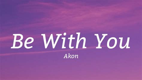 Akon - Be With You (Lyrics) - YouTube