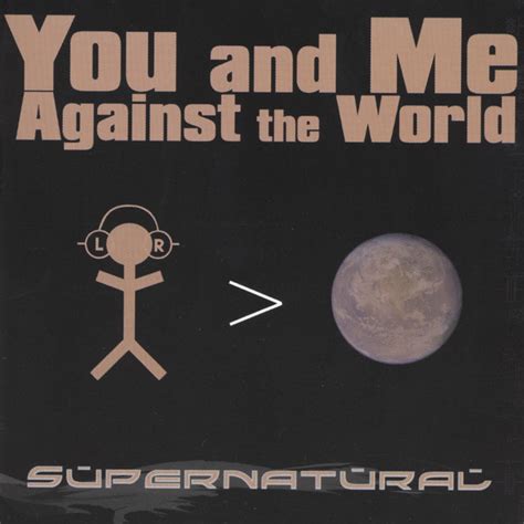 You And Me Against The World - Album by Supernatural | Spotify