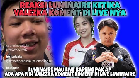 Reaksi Luminaire Ketika Valezka Koment Di Livenya - Luminaire Mau Live Bareng Pak AP - YouTube