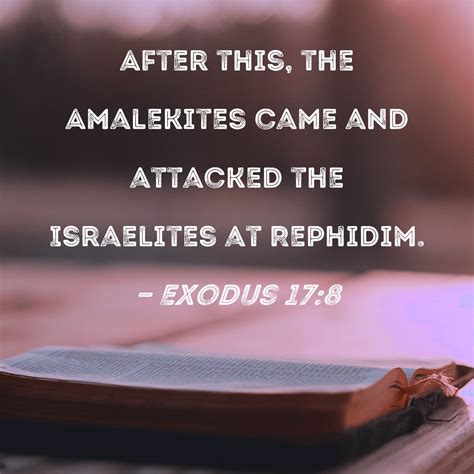 Exodus 17:8 After this, the Amalekites came and attacked the Israelites ...