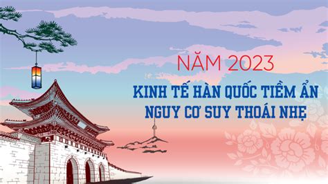 Năm 2023: Kinh tế Hàn Quốc tiềm ẩn nguy cơ suy thoái nhẹ - VnEconomy Emagazine