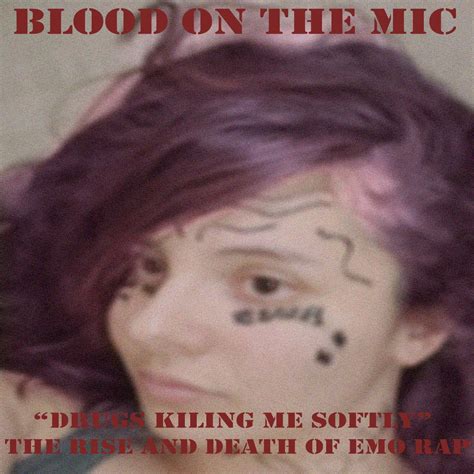 Drugs Killing me Softly: The Rise and Death of Emo Rap