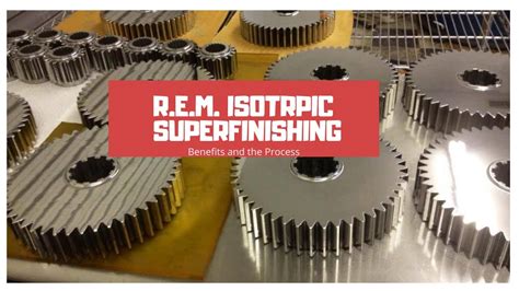 REM Isotropic Superfinishing benefits and the process - YouTube