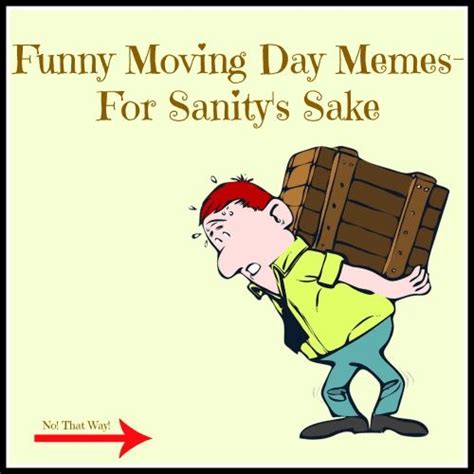 Funny Moving Day Memes- For Sanity’s Sake | Moving day, Moving humor, Moving memes