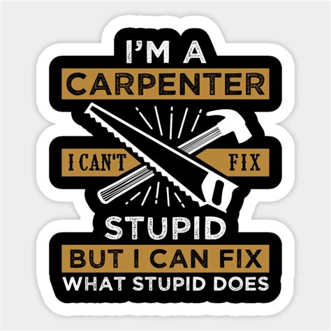 Carpenter Quote - Carpenter - Sticker | TeePublic