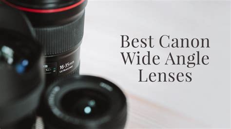 13 Best Wide Angle Lenses for Canon (Reviews & Buying Guide)