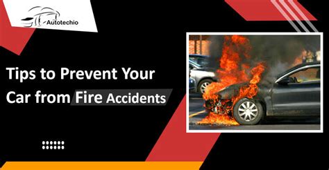 12 Tips to Prevent your Car from Fire Accidents - AutoTechio