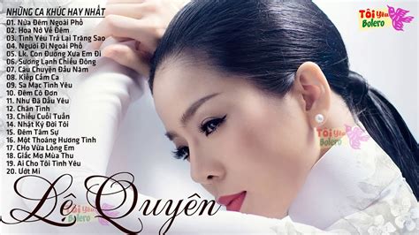 LỆ QUYÊN 2020 - TUYỆT PHẨM BOLERO TRỮ TÌNH LỆ QUYÊN - NHẠC VÀNG DỄ NGHE DỄ NGỦ CHỌN LỌC - YouTube