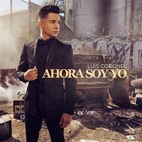 Ahora Soy Yo - Luis Coronel | Songs, Reviews, Credits | AllMusic