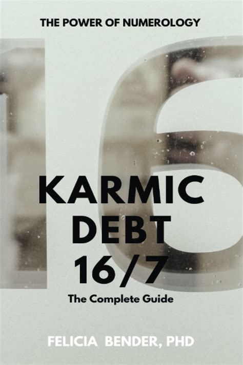 Karmic Debt 16/7: The Complete Guide (The Power of Numerology: Karmic Debt Numbers 13/4, 14/5 ...