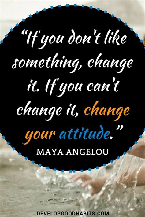 HABIT CHANGE QUOTE: If you don't like something, change it. If you can't change it, chan ...