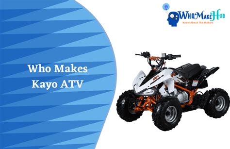 Who Makes Kayo ATV? Things You Need To Know