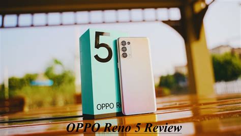 OPPO Reno 5 Review- Worth the Hype? - PhoneWorld