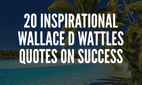 20 Inspirational Wallace D Wattles Quotes On Success