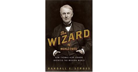 The Wizard of Menlo Park: How Thomas Alva Edison Invented the Modern ...