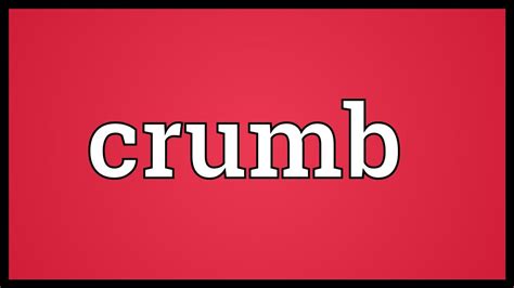 Crumb Meaning - YouTube