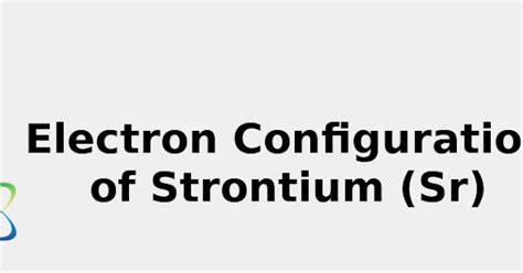 2022: ☢️ Electron Configuration of Strontium (Sr) [Complete, Abbreviated, Uses ...