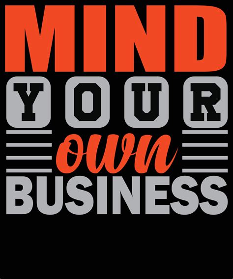 Mind your own business modern inspirational quotes t shirt design ...