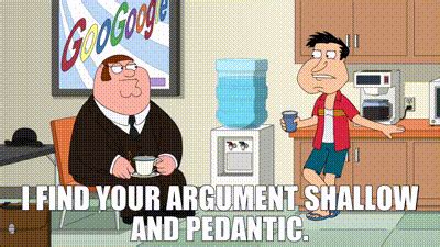 YARN | I find your argument shallow and pedantic. | Family Guy (1999) - S18E06 Peter & Lois ...