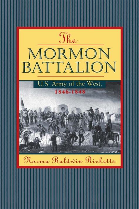 The Mormon Battalion - From 1846 to 1849 the volunteer members of the Mormon Battalion assisted ...