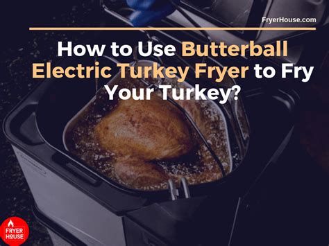 14 Tips - How to Use Butterball Electric Turkey Fryer to Fry Your Turkey?