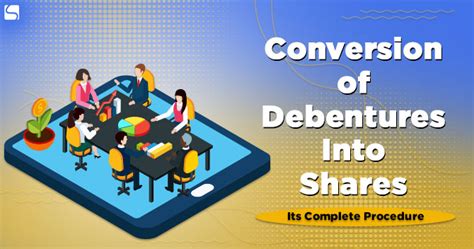 Conversion of Debentures Into Shares: Its Complete Procedure | Swarit