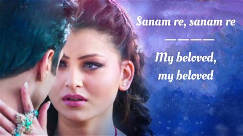 Sanam Re Song Lyrics English Translation || Arijit Singh || Mithoon ...