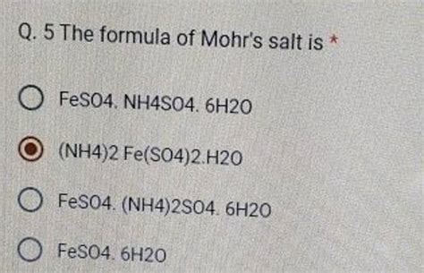 Q. 5 The formula of Mohr's salt is * | Filo